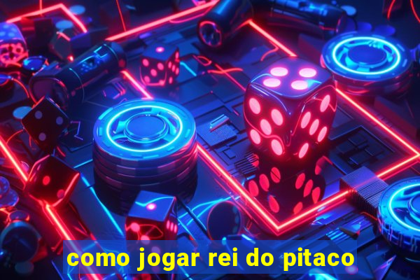 como jogar rei do pitaco